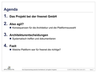 © OPITZ CONSULTING GmbH 2013 Seite 2Vom Zusammenhang zwischen Architekturen und agilem Vorgehen
Agenda
1. Das Projekt bei ...