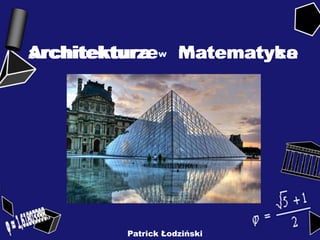 matematyceMatematykaArchitektura warchitekturze
Patrick Łodziński
 