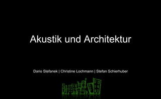 Akustik und Architektur Dario Stefanek | Christine Lochmann | Stefan Schierhuber 