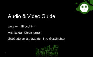 Audio & Video Guide weg vom Bildschirm  Architektur fühlen lernen Gebäude selbst erzählen ihre Geschichte 