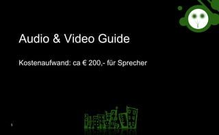 Audio & Video Guide Kostenaufwand: ca € 200,- für Sprecher 