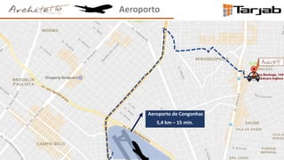 Aeroporto
Aeroporto de Congonhas
5,4 km – 15 min.
 