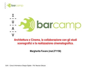 Architettura e Cinema, la collaborazione con gli studi scenografici e la realizzazione cinematografica. Margherita Favaro (mat.271156) 