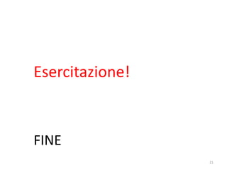 Esercitazione!


FINE
       informatica.senonsainonsei.org   21
 