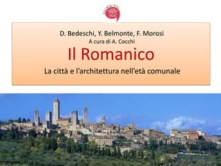 Il Romanico
La città e l’architettura nell’età comunale
D. Bedeschi, Y. Belmonte, F. Morosi
A cura di A. Cocchi
 