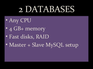 2 DATABASES Any CPU 4 GB+ memory Fast disks, RAID Master + Slave MySQL setup 