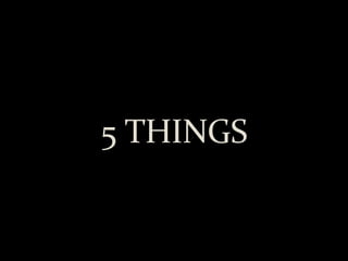 5 THINGS 