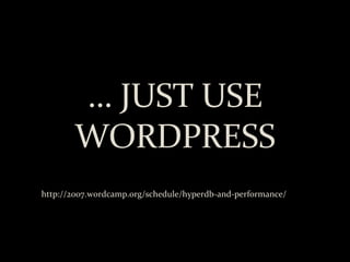 …  JUST USE WORDPRESS http://2007.wordcamp.org/schedule/hyperdb-and-performance/ 