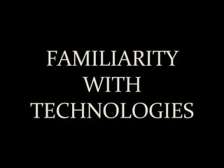 FAMILIARITY WITH TECHNOLOGIES 