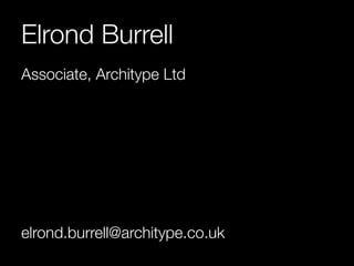 Elrond Burrell 
Associate, Architype Ltd 
elrond.burrell@architype.co.uk 
 