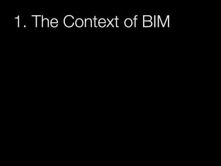 1. The Context of BIM 
 
