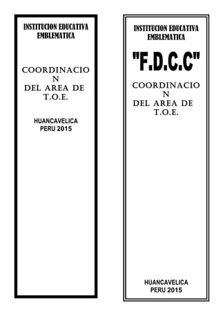 INSTITUCION EDUCATIVA
EMBLEMATICA
COORDINACIO
N
DEL AREA DE
T.O.E.
HUANCAVELICA
PERU 2015
INSTITUCION EDUCATIVA
EMBLEMATICA
COORDINACIO
N
DEL AREA DE
T.O.E.
HUANCAVELICA
PERU 2015
 