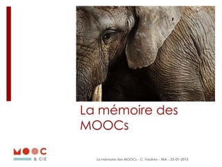 La mémoire des
MOOCs
La mémoire des MOOCs - C. Vaufrey - INA - 23-01-2015
 