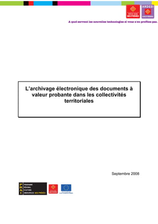 L’archivage électronique des documents à
   valeur probante dans les collectivités
               territoriales




                                Septembre 2008
 