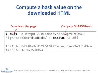 11
Compute a hash value on the
downloaded HTML
$ curl -s https://climate.nasa.gov/vital-
signs/carbon-dioxide/ | shasum -a...