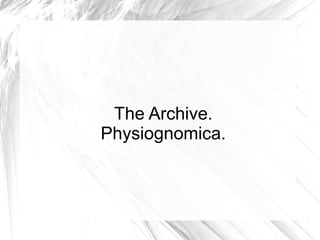 The Archive.
Physiognomica.
 