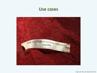 Use cases 
Image credit: Flickr user: Nicky Jurd (CC BY 2.0) 
 