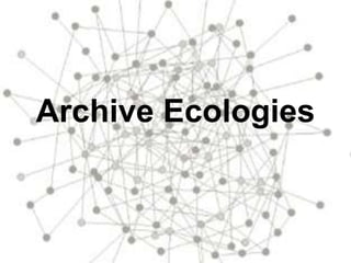 Archive Ecologies
 