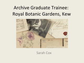 Archive Graduate Trainee:  Royal Botanic Gardens, Kew Sarah Cox 