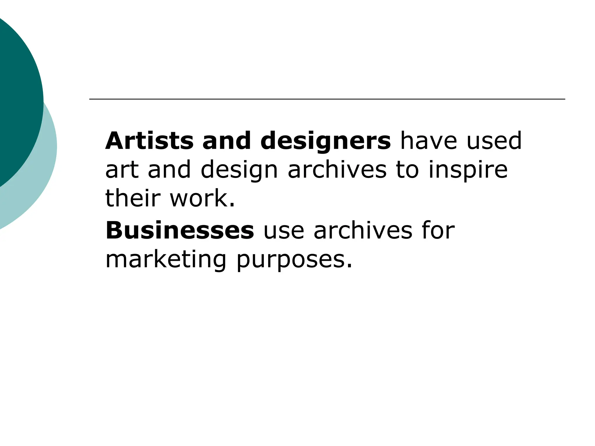 Artists and designers have used
art and design archives to inspire
their work.
Businesses use archives for
marketing purposes.
 