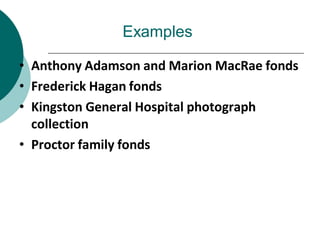 Examples
• Anthony Adamson and Marion MacRae fonds
• Frederick Hagan fonds
• Kingston General Hospital photograph
collection
• Proctor family fonds
 