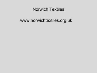 Norwich Textiles

www.norwichtextiles.org.uk
 