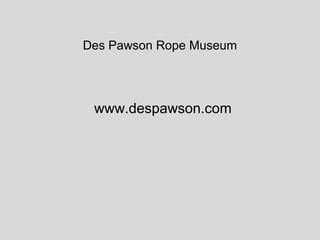 Des Pawson Rope Museum




 www.despawson.com
 