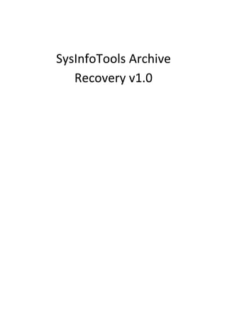 SysInfoTools Archive
   Recovery v1.0
 