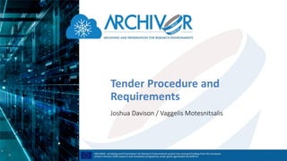 Tender Procedure and
Requirements
Joshua Davison / Vaggelis Motesnitsalis
 