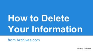 How to Delete
Your Information
from Archives.com
PrivacyDuck.com

 