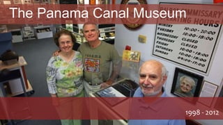The Panama Canal Museum
1998 - 2012
 