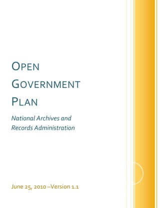 OPEN
GOVERNMENT
PLAN
National Archives and
Records Administration




June 25, 2010 –Version 1.1
 