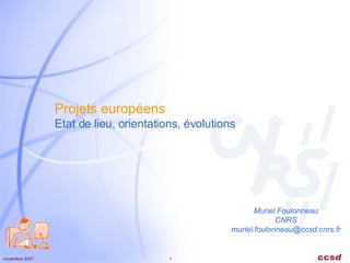 Projets européens Etat de lieu, orientations, évolutions Muriel Foulonneau CNRS [email_address] 