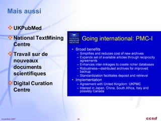 Mais aussi UKPubMed National TextMining Centre Travail sur de nouveaux documents scientifiques Digital Curation Centre 