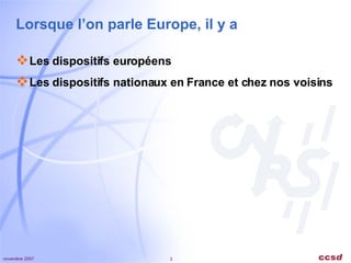 Lorsque l’on parle Europe, il y a Les dispositifs européens Les dispositifs nationaux en France et chez nos voisins 