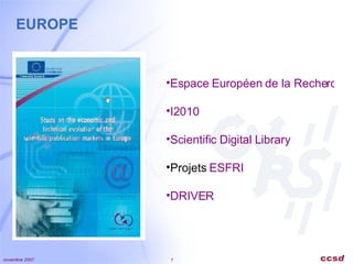 EUROPE Espace Européen de la Recherche I2010 Scientific  Digital Library Projets  ESFRI  DRIVER 