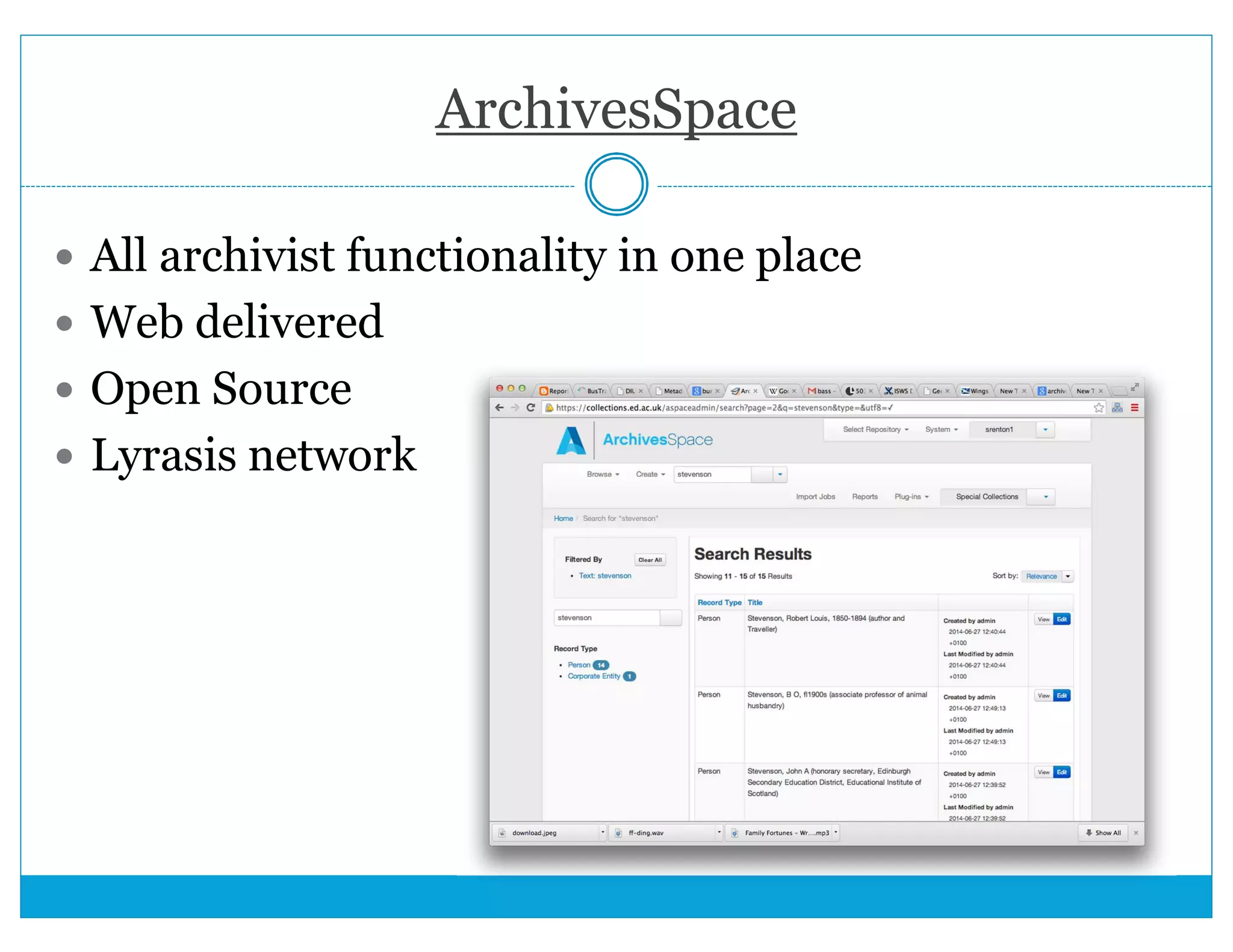 ArchivesSpace 
 All archivist functionality in one place 
 Web delivered 
 Open Source 
 Lyrasis network 
 