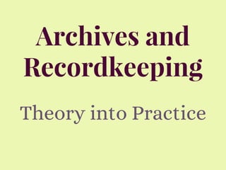 Archives and
Recordkeeping
Theory into Practice

 
