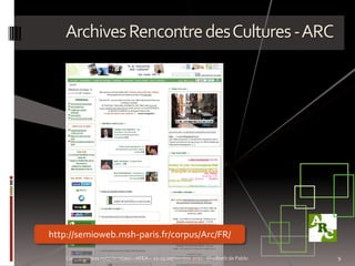 Archives Rencontre des Cultures - ARC




http://semioweb.msh-paris.fr/corpus/Arc/FR/

    Connaissances no(s) limit(es) – AFEA – 21-24 septembre 2011 - Elisabeth de Pablo   9
 