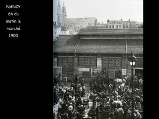 NANCY
6h du
matin le
marché
1900
 