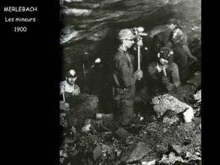 MERLEBACH
Les mineurs
1900
 