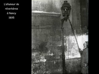 L’allumeur de
réverbères
à Nancy
1895
 