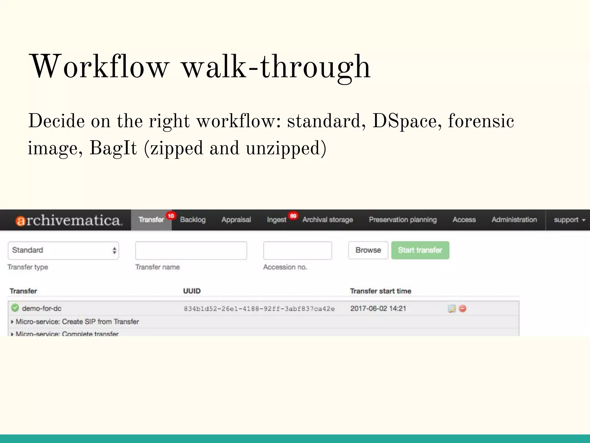 Workflow walk-through
Decide on the right workflow: standard, DSpace, forensic
image, BagIt (zipped and unzipped)
 