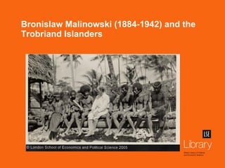 Bronislaw Malinowski (1884-1942) and the Trobriand Islanders 