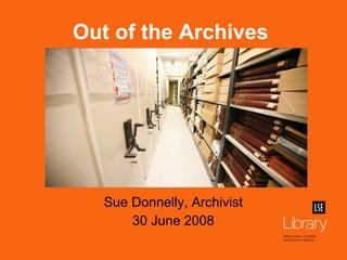 Sue Donnelly, Archivist 30 June 2008 Out of the Archives 