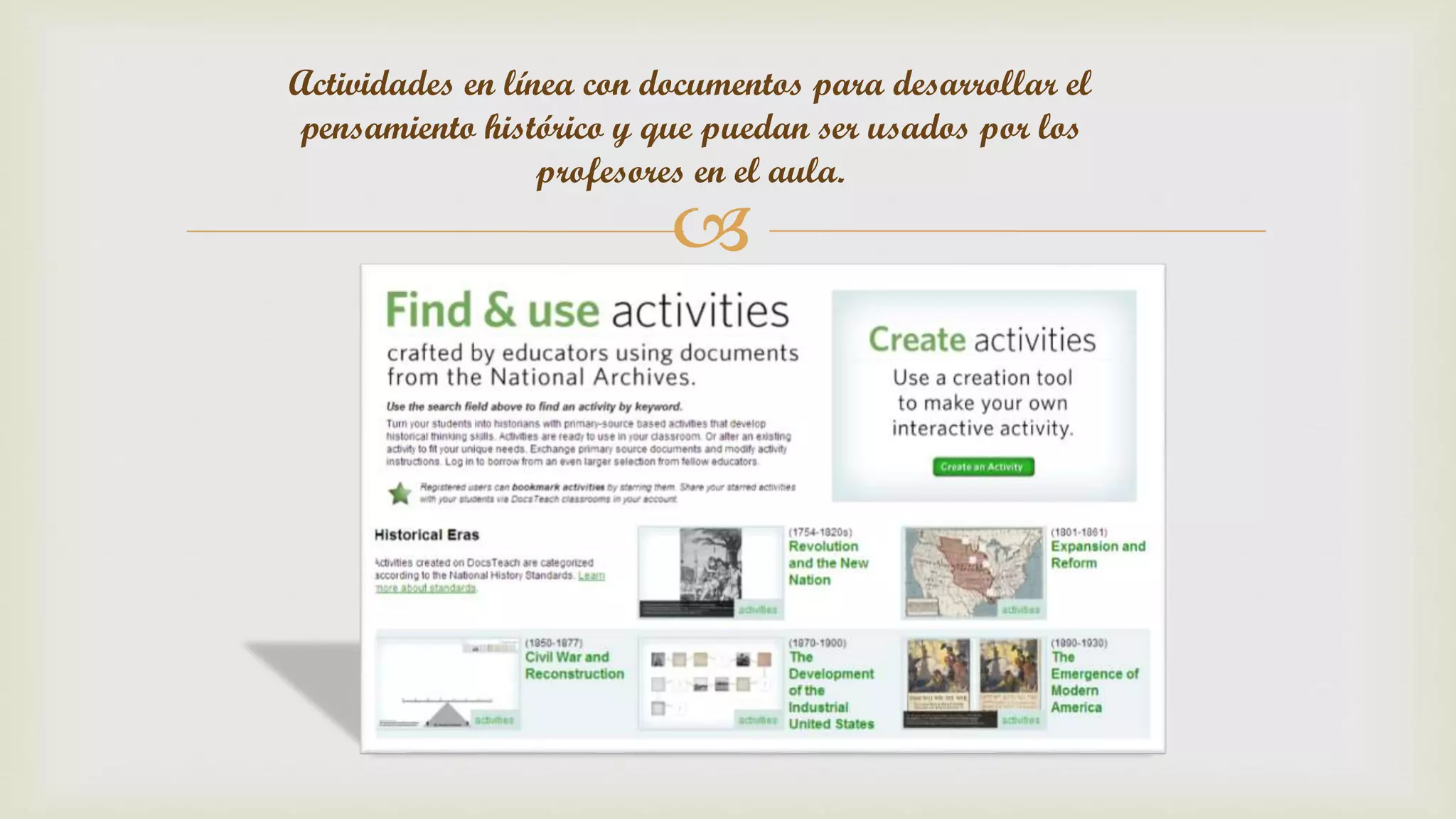 
Actividades en línea con documentos para desarrollar el
pensamiento histórico y que puedan ser usados por los
profesores en el aula.