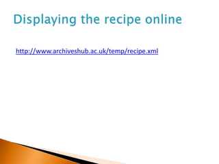 http://www.archiveshub.ac.uk/temp/recipe.xml
 