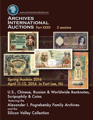 U.S., Chinese, Russian & Worldwide Banknotes,
Scripophily & Coins
Part XXXII
Spring Auction 2016
April 11-13, 2016 in Fort Lee, NJ
featuring the
3 sessions
Alexander I. Pogrebetsky Family Archives
and the
Silicon Valley Collection
 