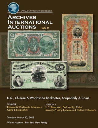 Sale 47
U.S., Chinese & Worldwide Banknotes, Scripophily & Coins
Winter Auction · Fort Lee, New Jersey
Tuesday, March 13, 2018
SESSION 1
Chinese & Worldwide Banknotes,
Coins & Scripophily
SESSION 2
U.S. Banknotes, Scripophily, Coins,
Security Printing Ephemera & Historic Ephemera
 