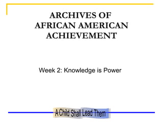 ARCHIVES OF  AFRICAN AMERICAN ACHIEVEMENT ,[object Object]